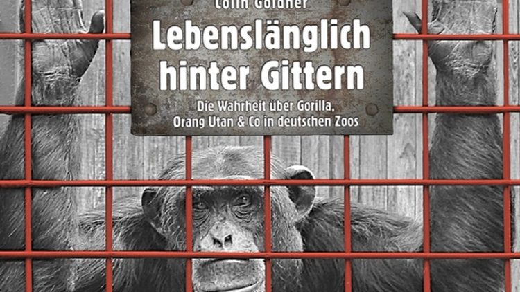 "Machet sie euch untertan und herrschet…" - Buchrezension von "Lebenslänglich hinter Gittern – Die Wahrheit über Gorilla, Oran Utan & Co in deutschen Zoos" von Colin Goldner, Alibris-Verlag, 2014