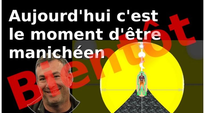 Bientôt, sur vos écrans, une vidéo : « C’est le moment d’être manichéen »